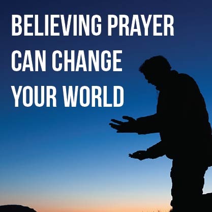 Believing Prayer Can Change Your World