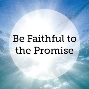 Be Faithful to the Promise