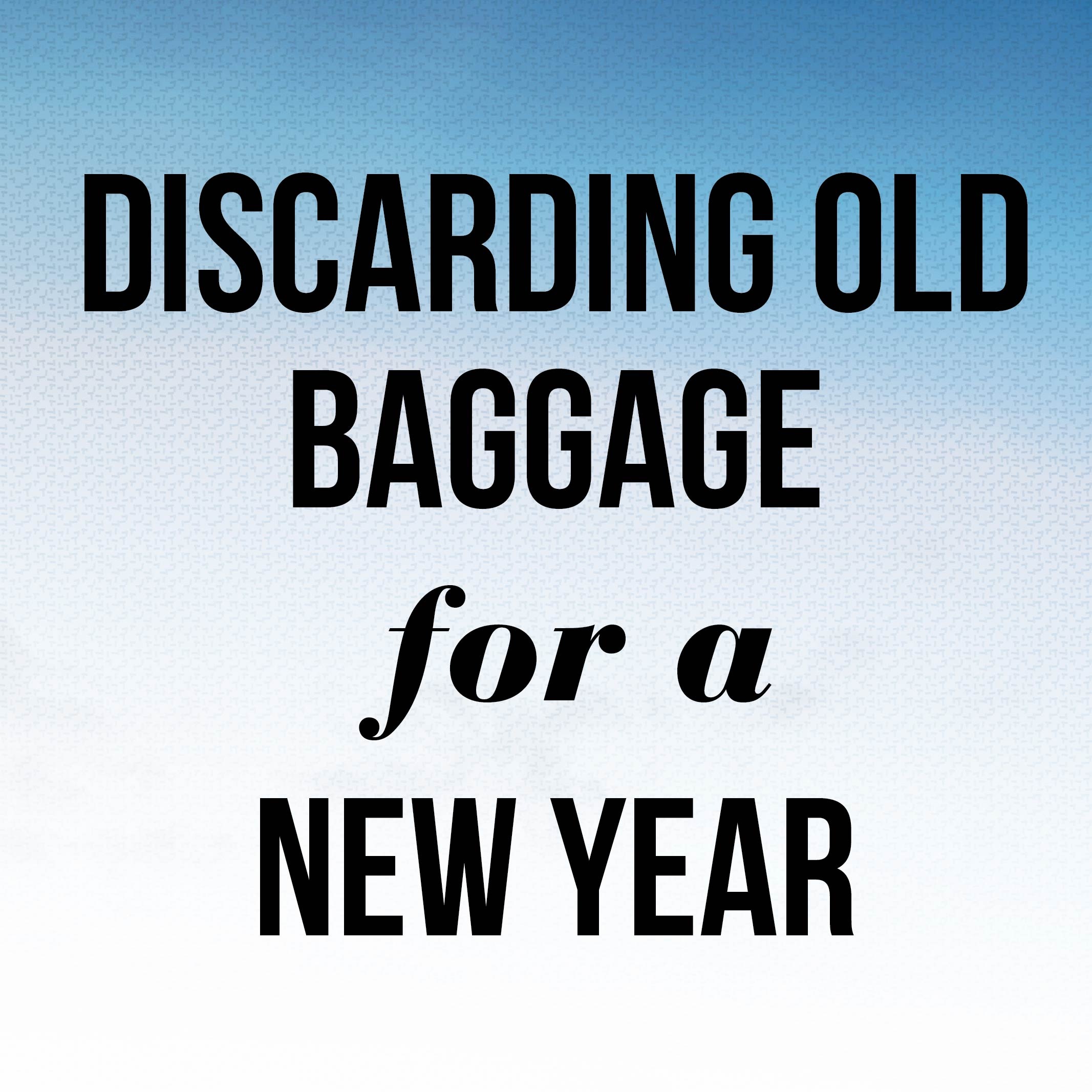 Discarding Old Baggage for a New Year