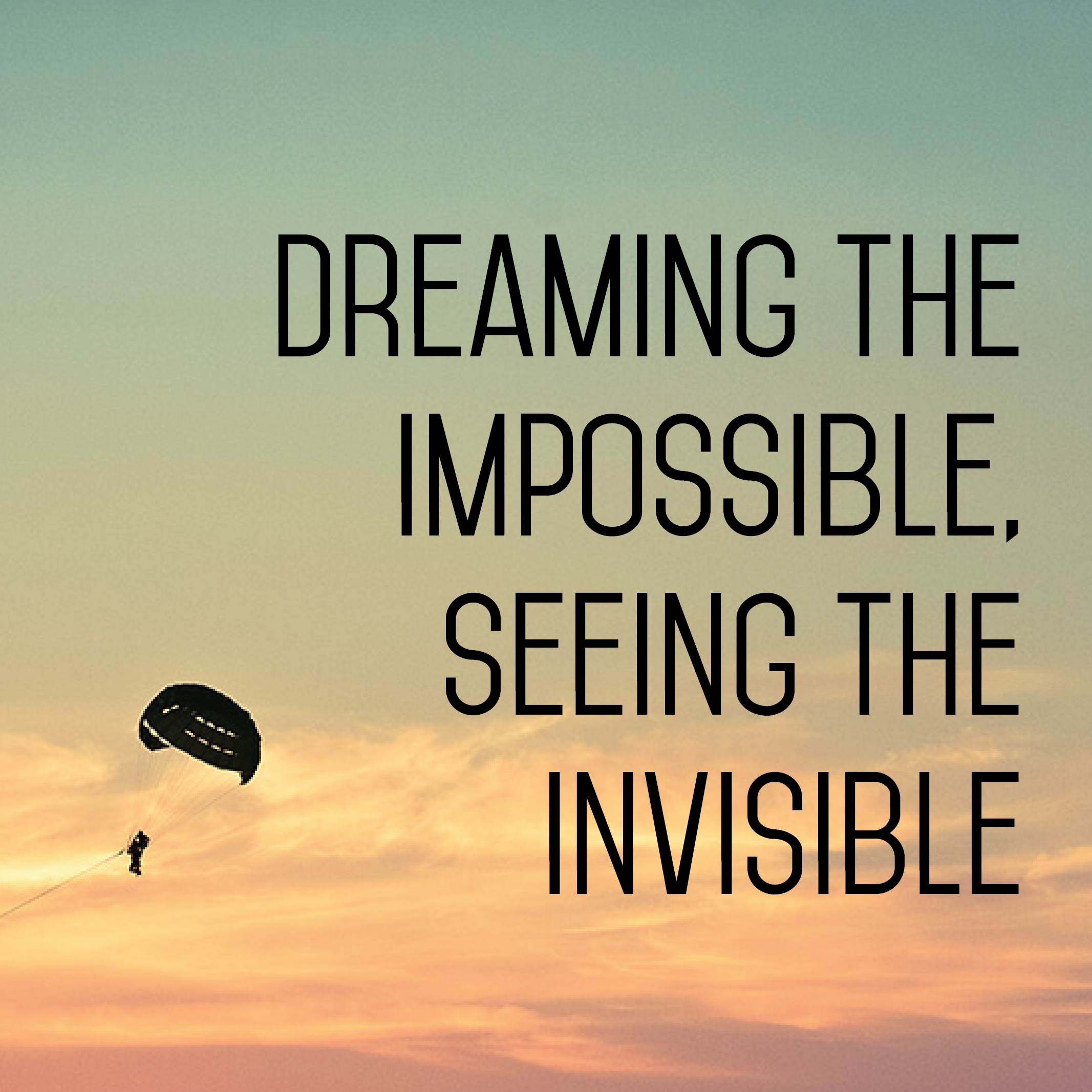 Dreaming the Impossible, Seeing the Invisible