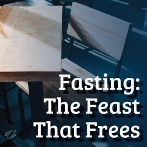 Fasting: The Feast That Frees