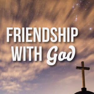 Friendship With God