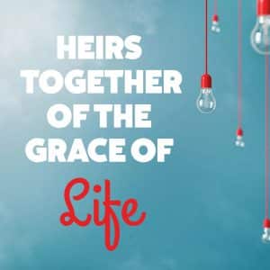 Heirs Together of the Grace of Life