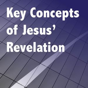 Key Concepts of Jesus’ Revelation