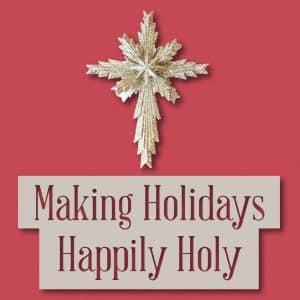 Making Holidays Happily Holy