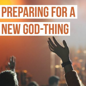 Preparing For A New “God-Thing”