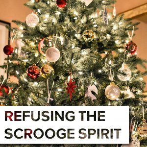 Refusing the Scrooge Spirit