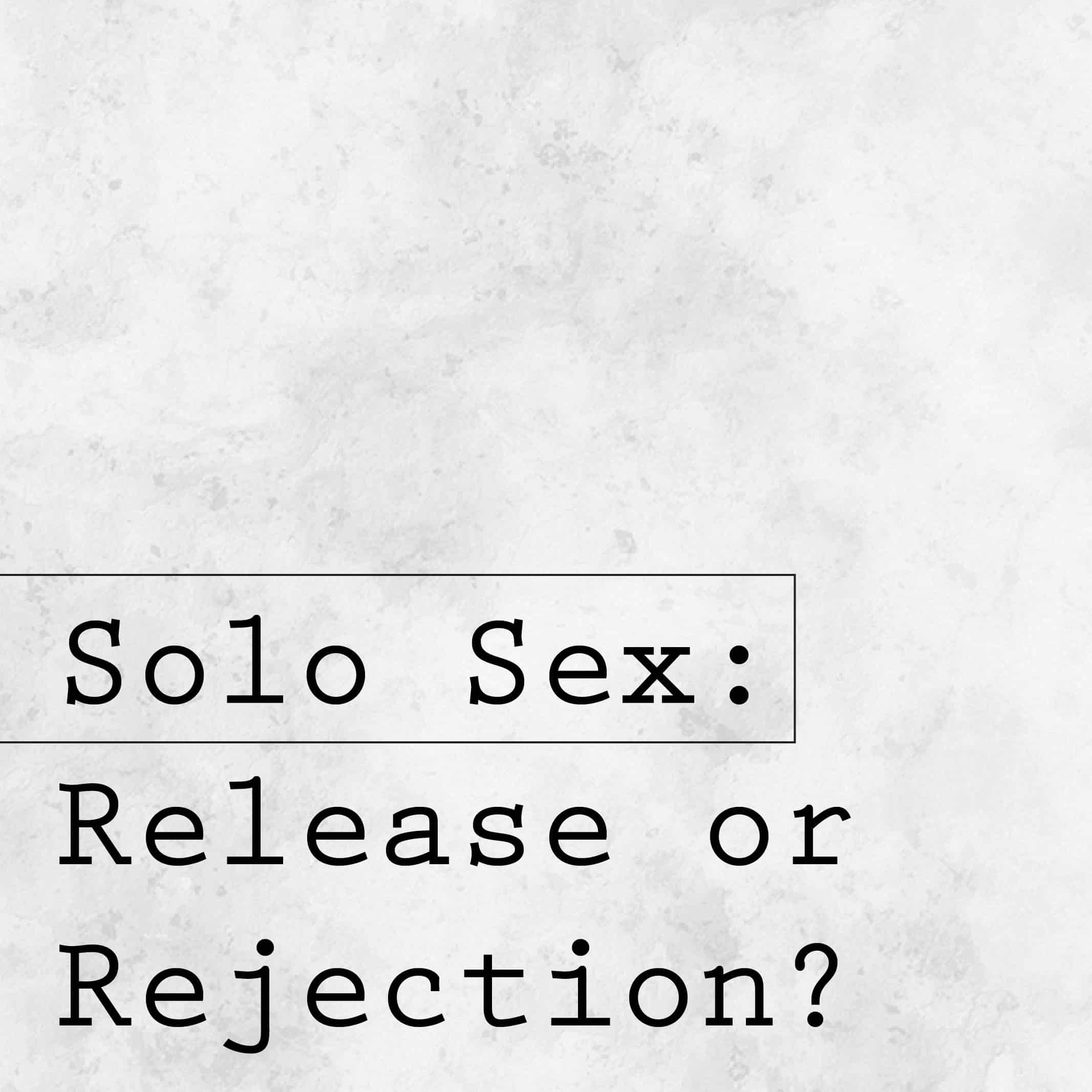 Solo Sex Release or Rejection? image