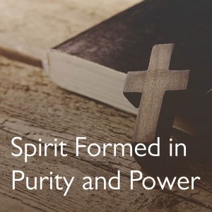 Spirit Formed in Purity and Power