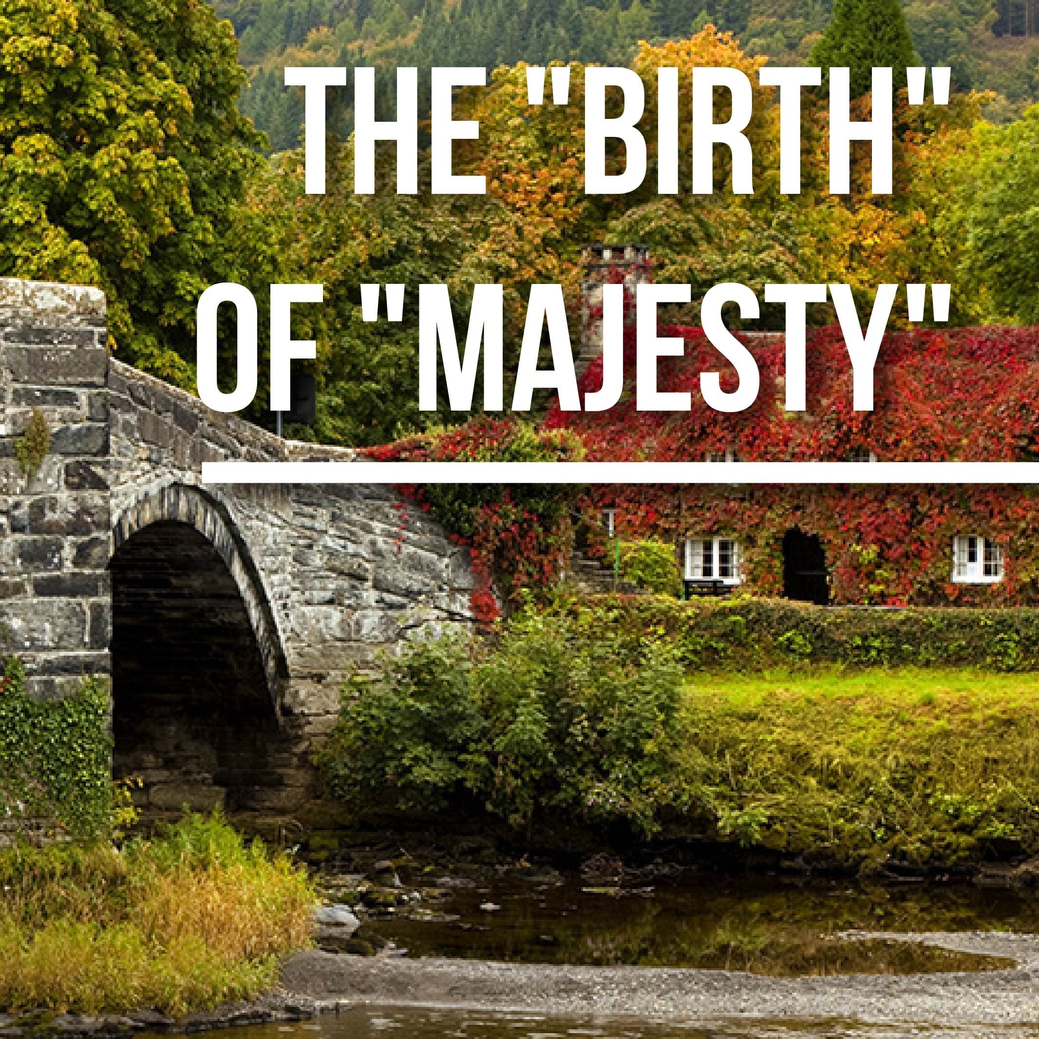 The “Birth” of “Majesty”