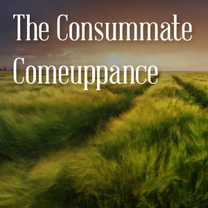 The Consummate Comeuppance