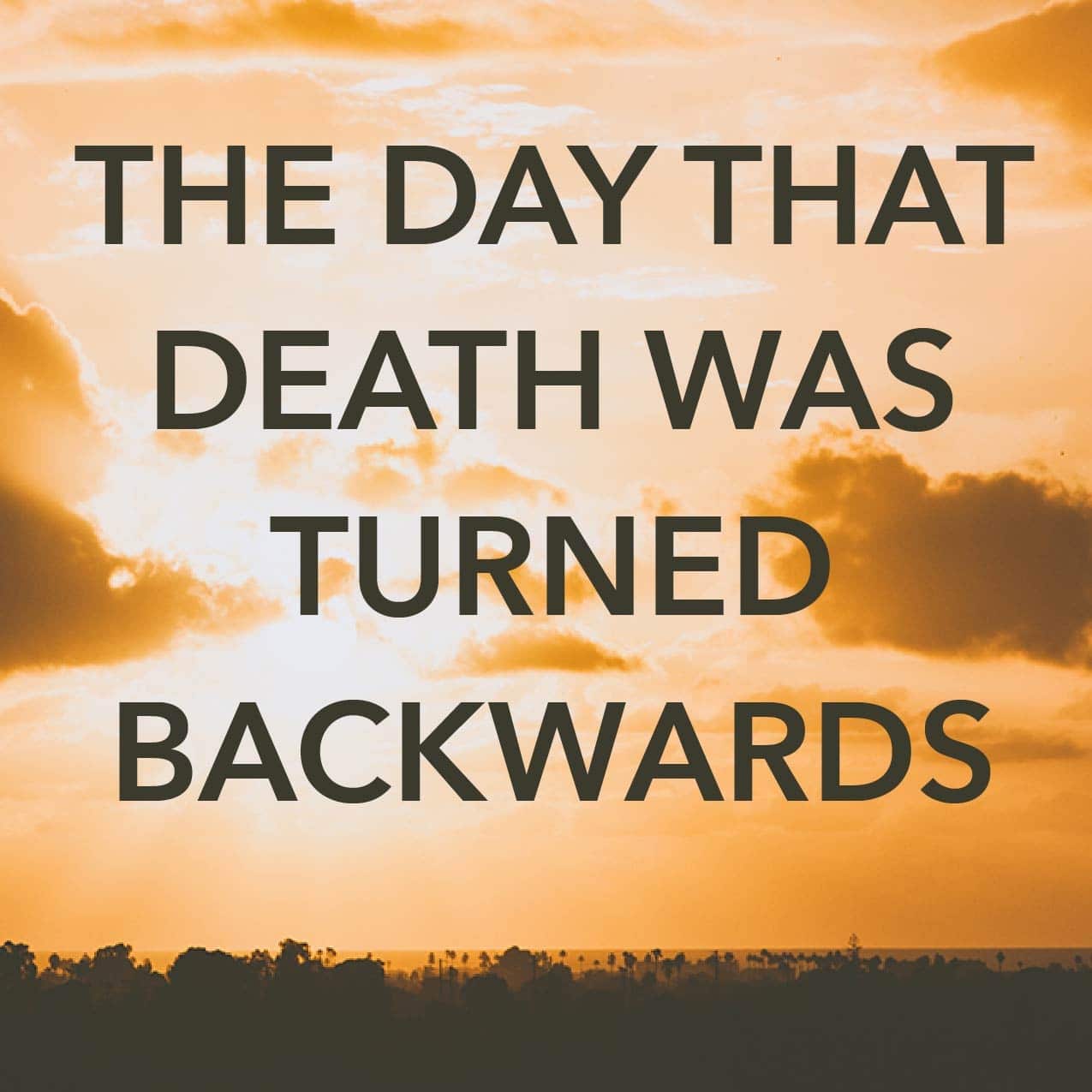 The Day That Death Was Turned Backwards