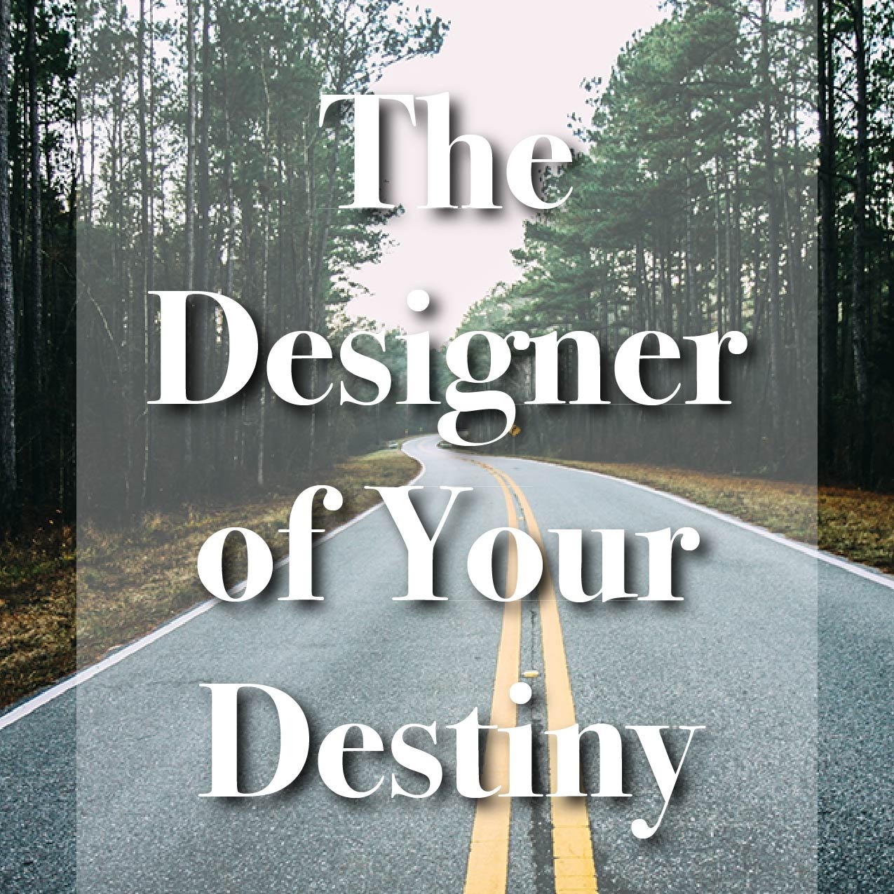 The Designer of Your Destiny