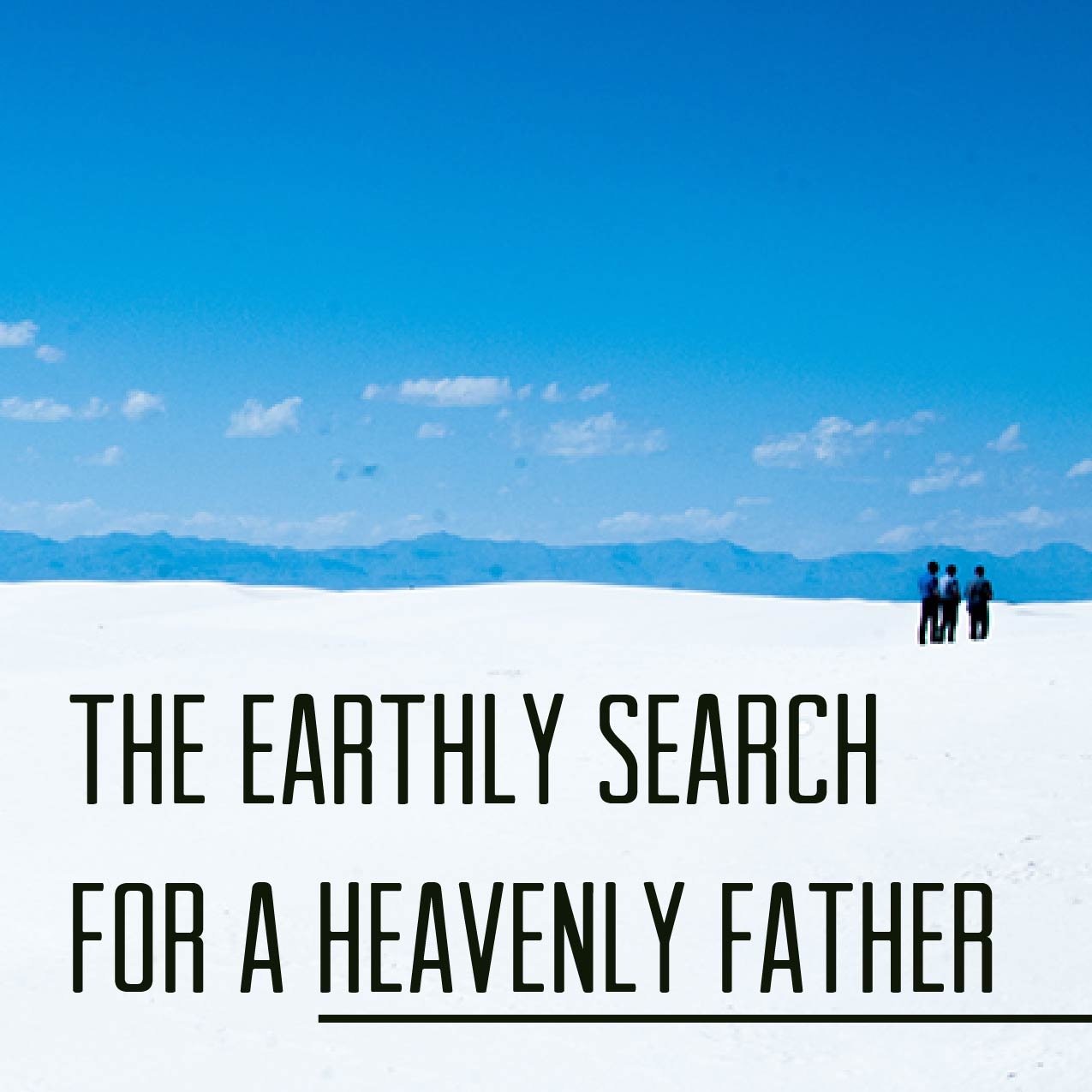 The Earthly Search for a Heavenly Father