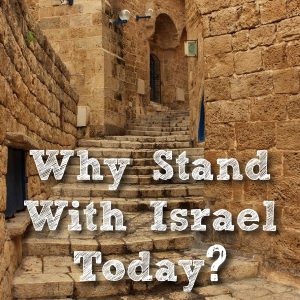 Why Stand With Israel Today?