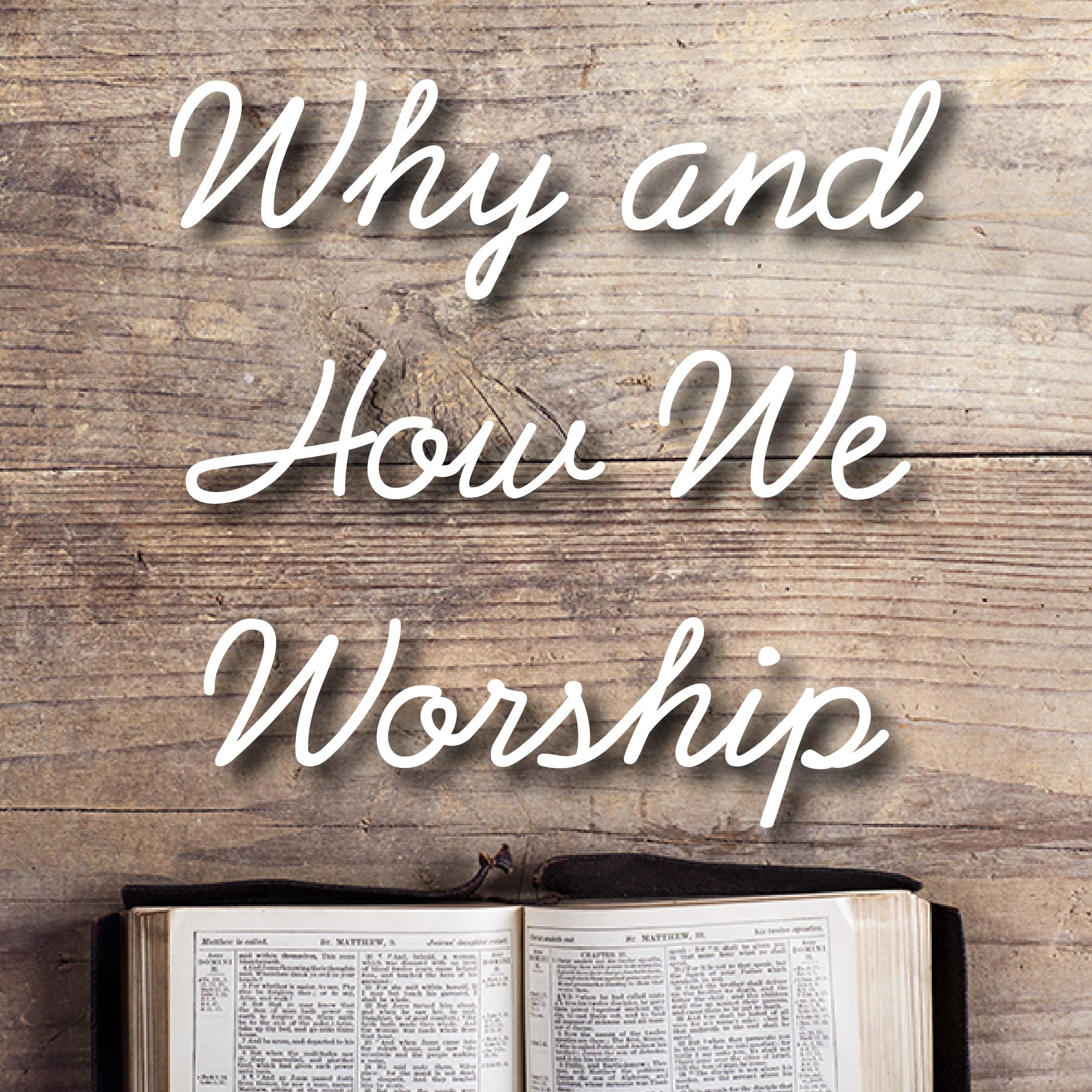 Why and How We Worship