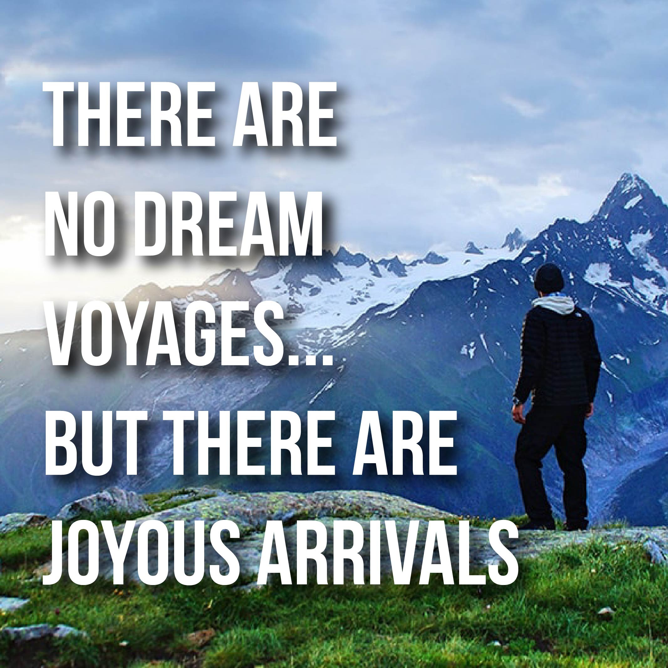There Are No Dream Voyages…But There Are Joyous Arrivals