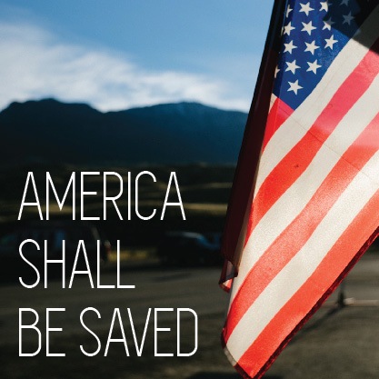 America Shall Be Saved!