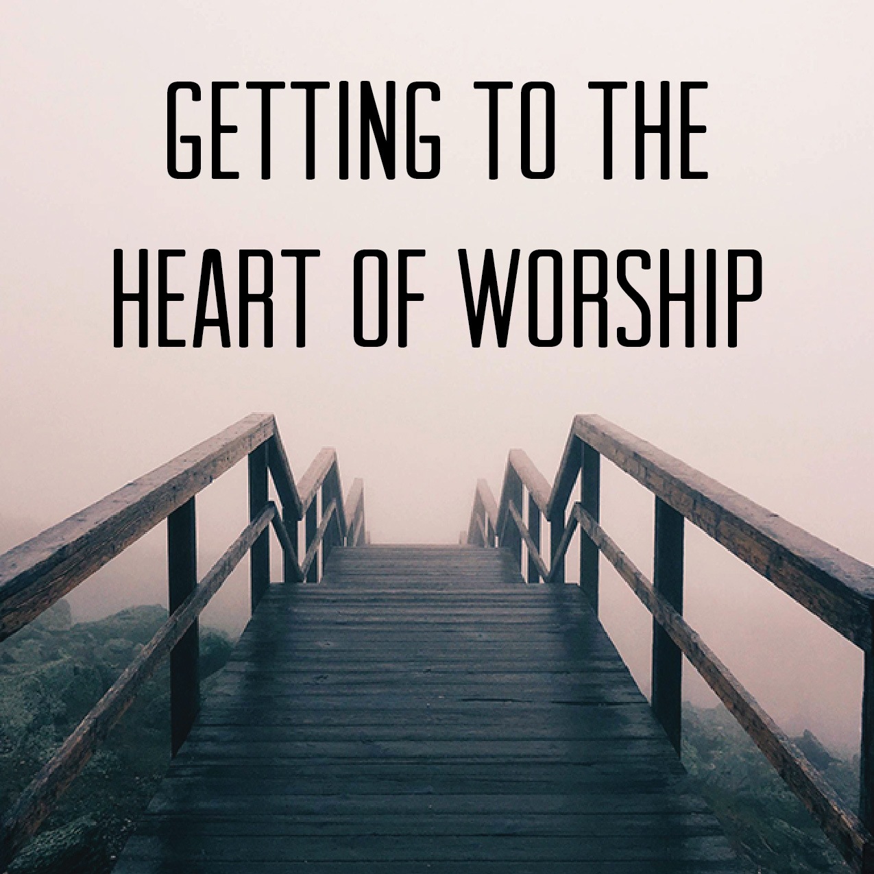 Getting to the Heart of Worship