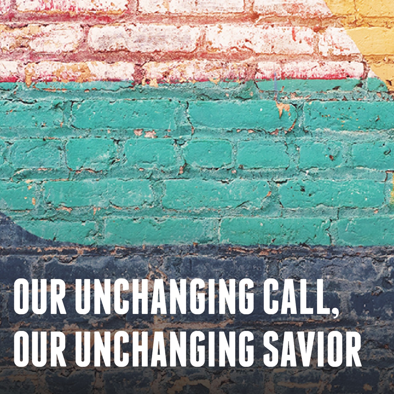 Our Unchanging Call, Our Unchanging Savior