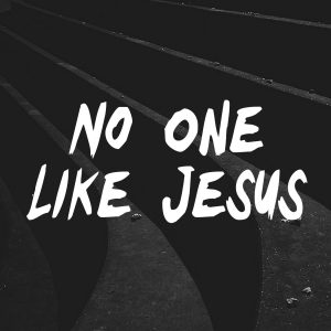 No One Like Jesus