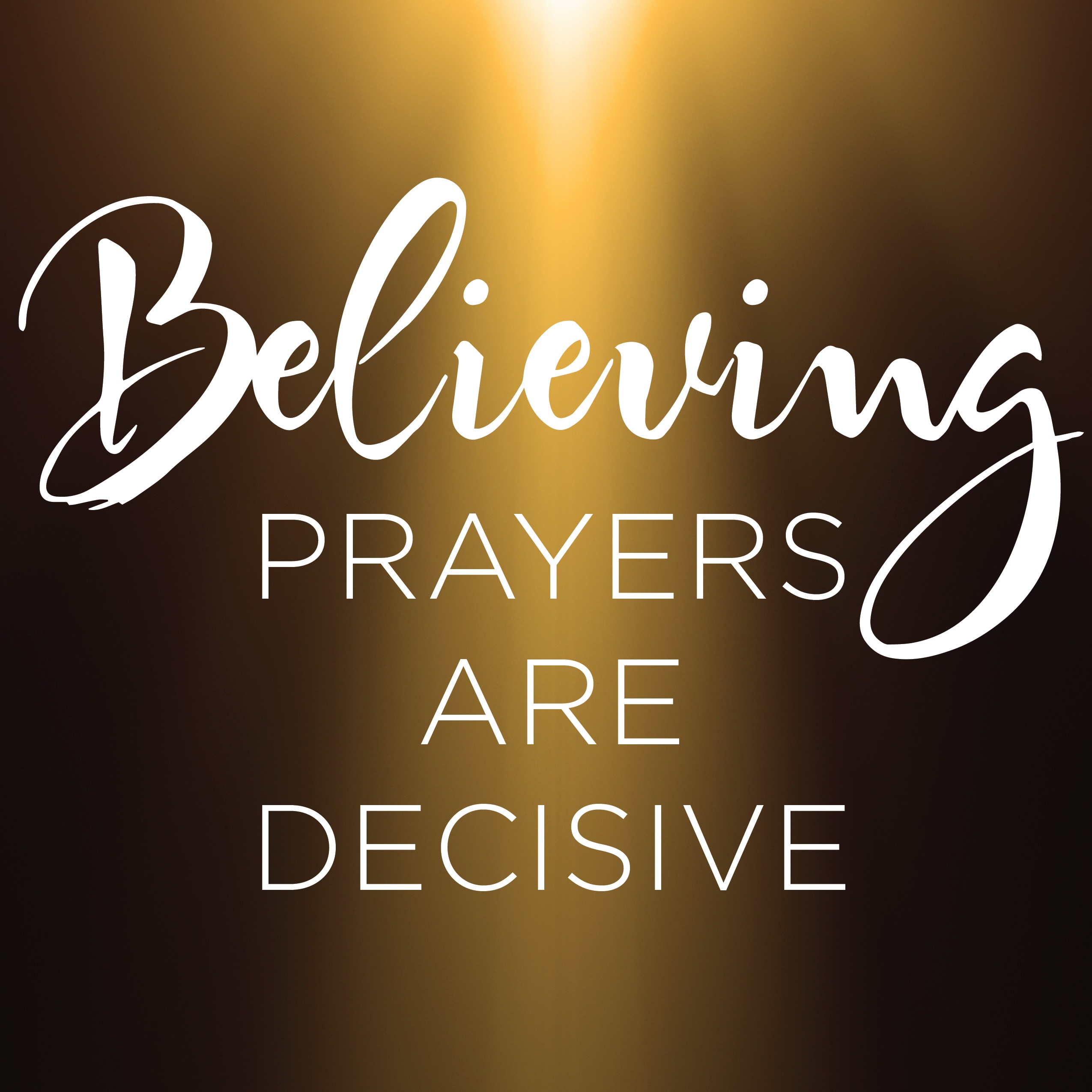Believing Prayers Are Decisive