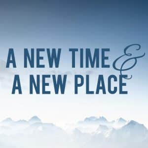 A New Time and A New Place
