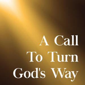 A Call To Turn God’s Way