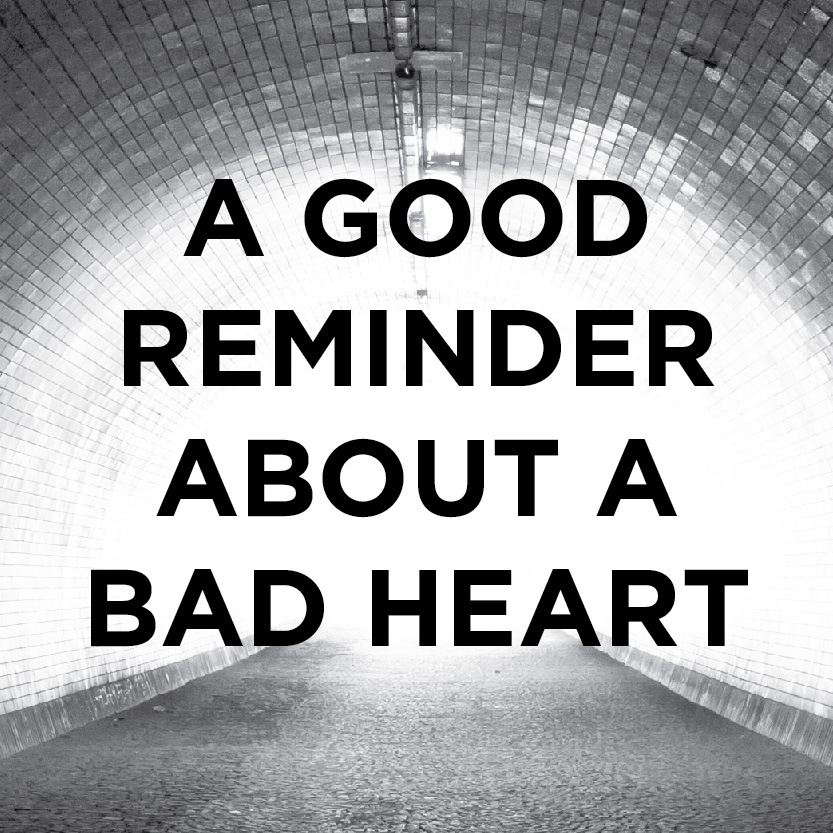 A Good Reminder About a Bad Heart