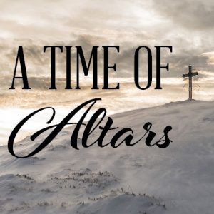 A Time of Altars